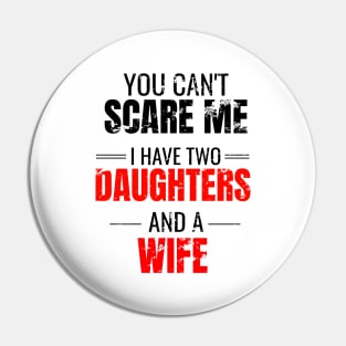 You can't scare me I have two daughters and a wife Pin
