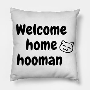 Silly welcome home message with cat Pillow