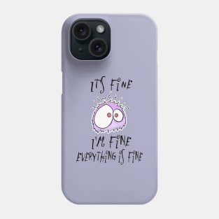 It's fine, I'm fine, everything is fine. Not stressed at all. Phone Case