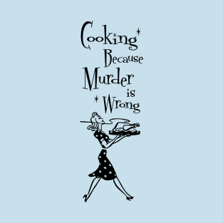 Funny Sayings - Cooking Because Murder is Wrong - Funny Mom - Retro T-Shirt