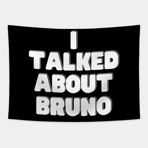 I Talked About Bruno Tapestry by oneduystore