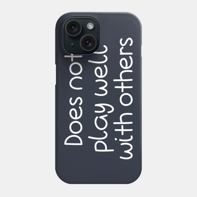 Does Not Play Well With Others Phone Case by PeppermintClover