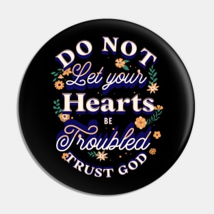 "Do not let your hearts be troubled. Trust in God; trust also in me." Pin