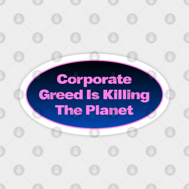 Corporate Greed Is Killing The Planet Magnet by Football from the Left