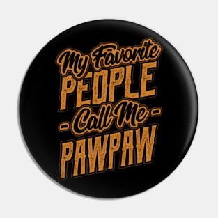 My Favorite People Call Me Pawpaw Gifts Pin