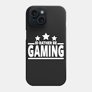 GAMER - I'D RATHER BE GAMING Phone Case