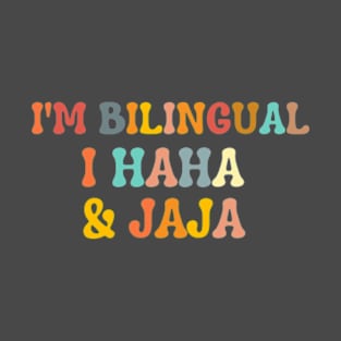 Funny Quote  , I'm Bilingual I Haha & Jaja T-Shirt