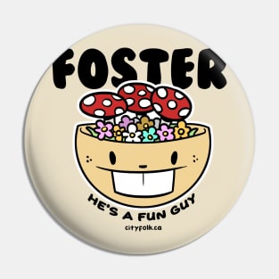 Foster the Fun Guy Pin