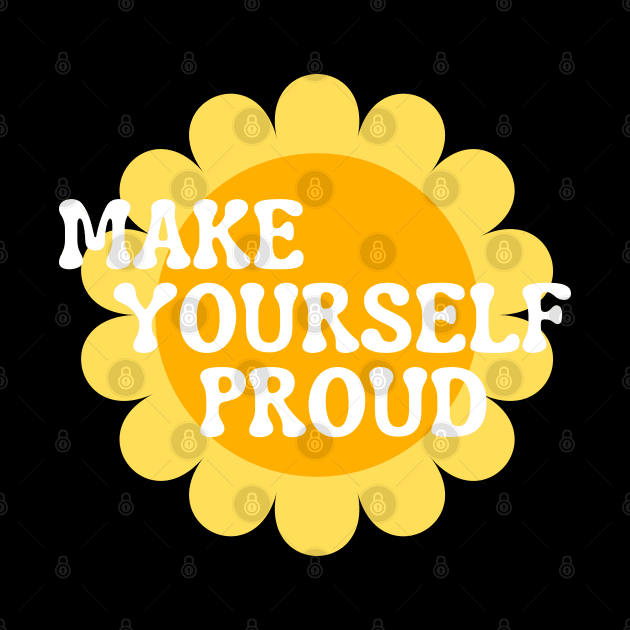 Make Yourself Proud. Retro Vintage Motivational and Inspirational Saying. White and Yellow by That Cheeky Tee