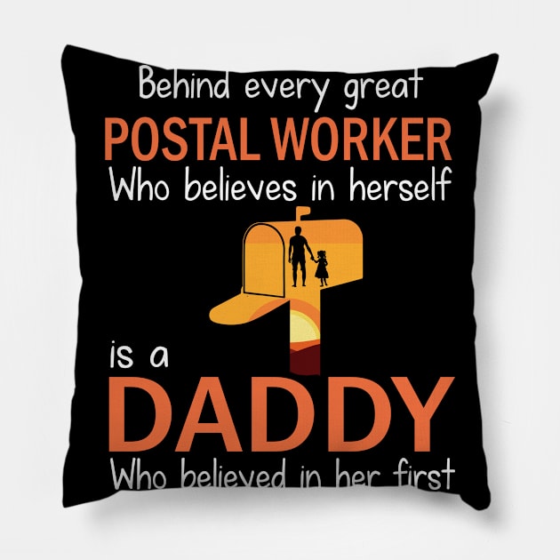 Behind Every Great Postal Worker Who Believes In Herself Is A Daddy Who Believed In Her First Father Pillow by bakhanh123