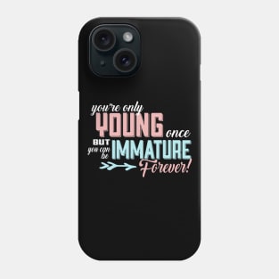 You're Only Young Once But You Can Be Immature Forever! Phone Case