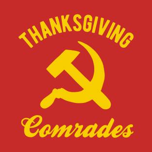 Communist Thanksgiving - Thanksgiving Comrades T-Shirt