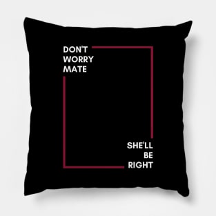 Don't Worry Mate, She'll Be Right | Australian Slang Pillow