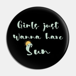 Girls just wanna have sun Pin