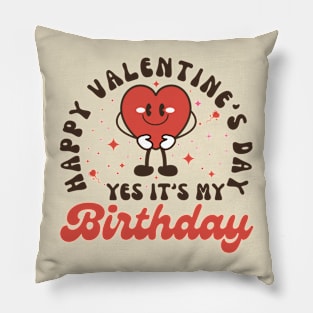 Happy Valentine's Day Yes It's My Birthday Pillow