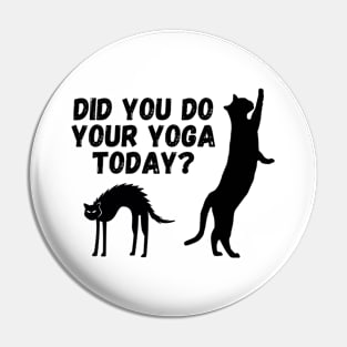 Did you do your yoga today? | Cat stretching design Pin