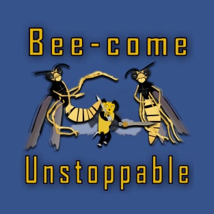 Bee-come unstoppable T-Shirt