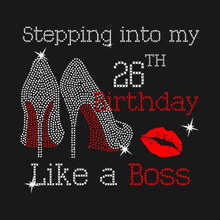 Stepping into my 26th Birthday Like a Boss T-Shirt