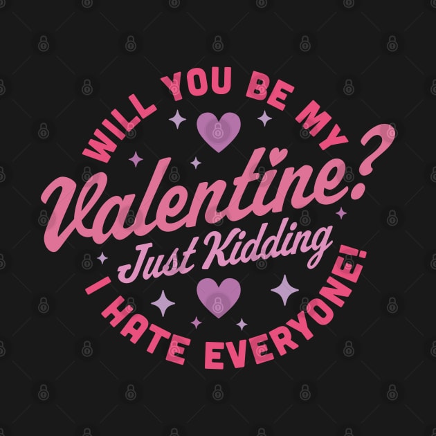 Will You Be My Valentine Just Kidding I Hate Everyone Funny by OrangeMonkeyArt