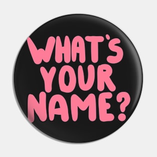 What's Your Name? Pin