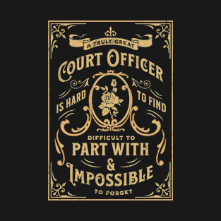 Court Officer - A truly great is hard to find Quote Design T-Shirt