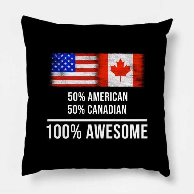 50% American 50% Canadian 100% Awesome - Gift for Canadian Heritage From Canada Pillow by Country Flags