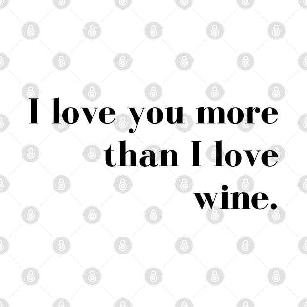 I Love You More than I Love Wine. Funny Couples Valentines Day Design. by That Cheeky Tee