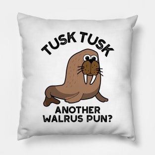 Tusk Tusk Another Walrus Pun Funny Animal Pun Pillow