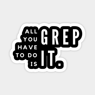 All You Have To Do Is Grep For It Magnet