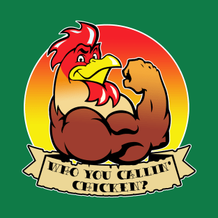 Who you calling chicken? T-Shirt