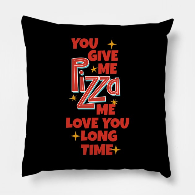 You Give Me Pizza Me Love You Long Time Pillow by MarinasingerDesigns