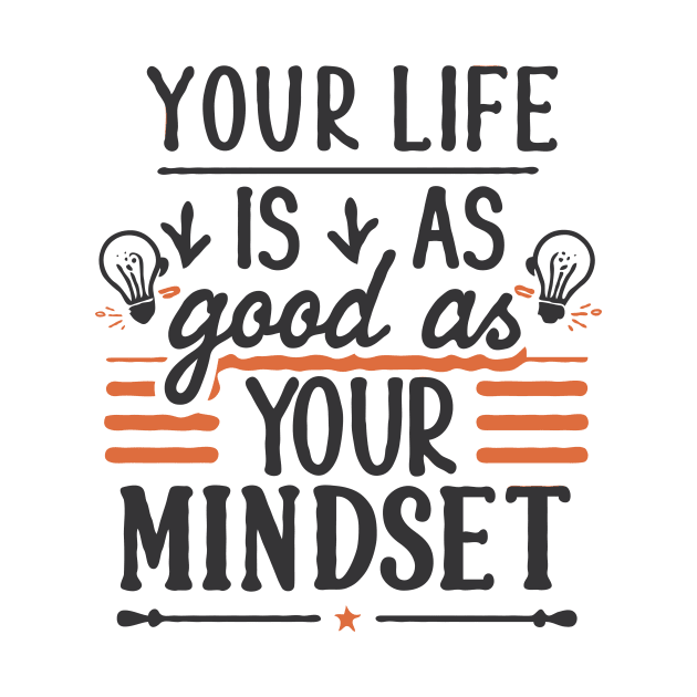 Your Life Is As Good As Your Mindset, Motivational by Chrislkf