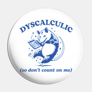 Dyscalculic So Don't Count On Me Funny Possum Silly Meme Pin