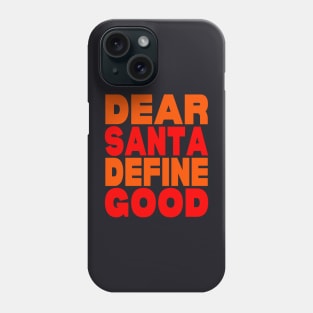 Dear Santa define good Phone Case