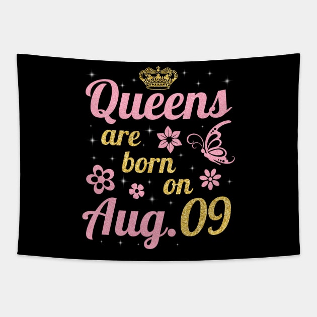 Queens Are Born On August 09 Happy Birthday To Me You Nana Mommy Sister Wife Daughter Tapestry by joandraelliot