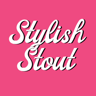 Stylish Stout (Script only) T-Shirt