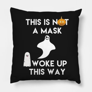 This is Not a Mask I Woke Up This Way Pillow