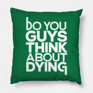 Do You Guys Ever Think About Dying Pillow