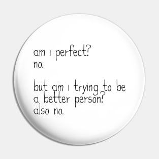 Am I Perfect? No. Funny Sarcastic Saying Meme ver 1, black text Pin