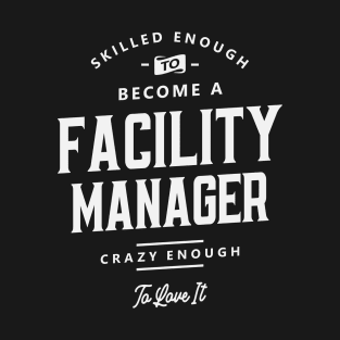 Skilled & Loving It! Facility Manager T-Shirt