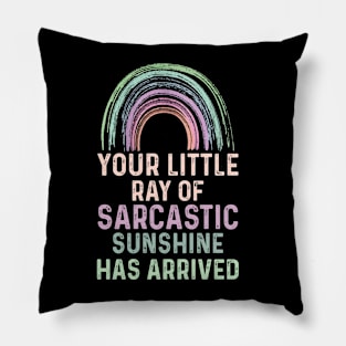 Your Little Ray of Sarcastic Sunshine Has Arrived Pillow