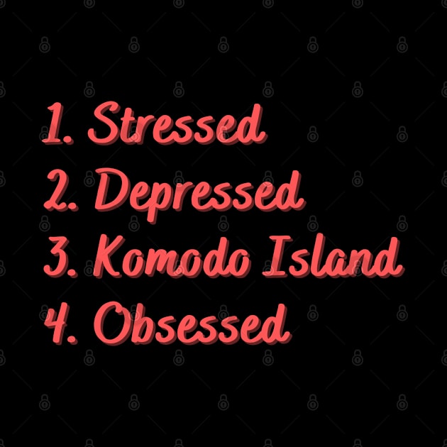 Stressed. Depressed. Komodo Island. Obsessed. by Eat Sleep Repeat