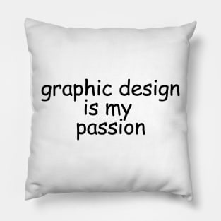 graphic design is my passion Pillow