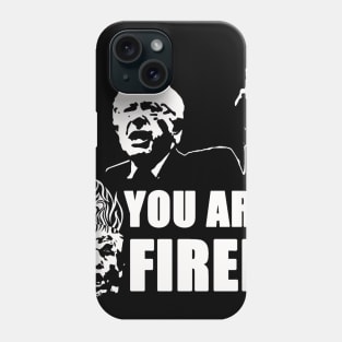 You Are Fired Phone Case