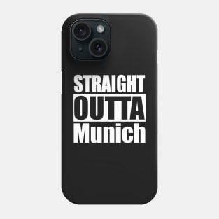 Straight Outta Munich Munchen Phone Case