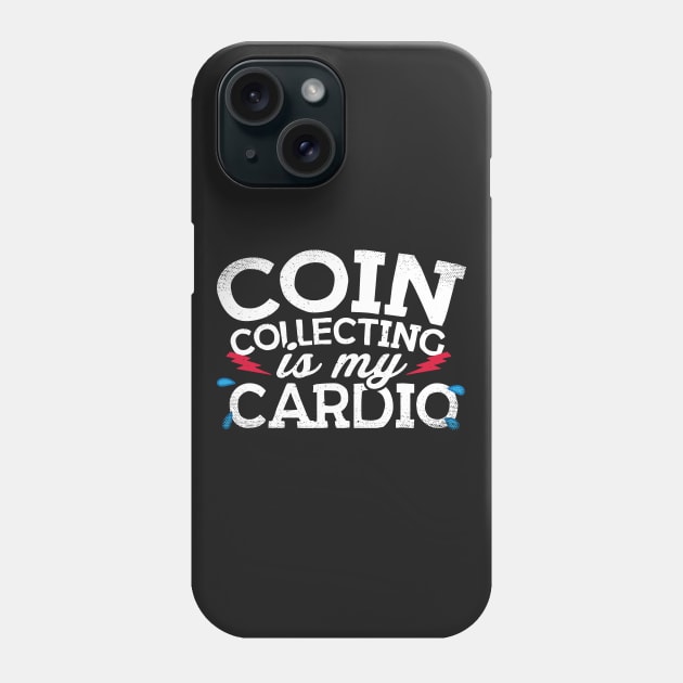 Coin Collecting Is My Cardio Phone Case by thingsandthings