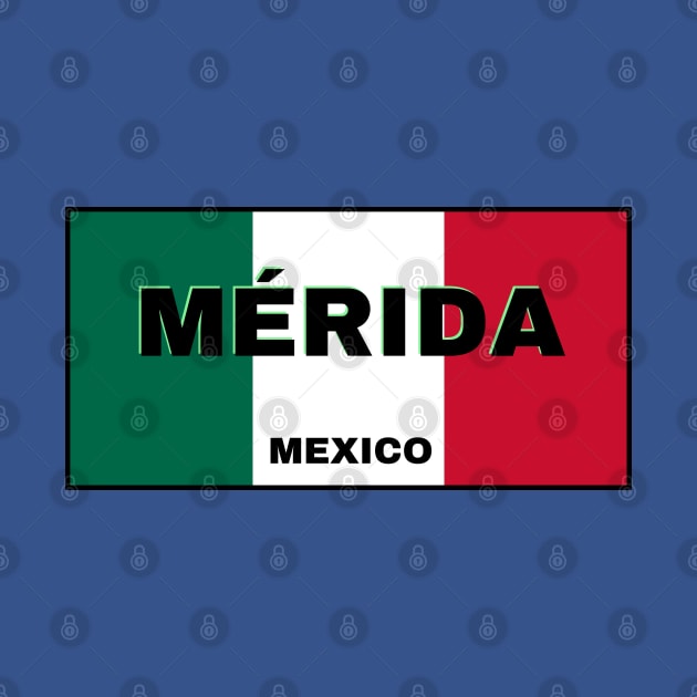 Mérida City in Mexican Flag Colors by aybe7elf