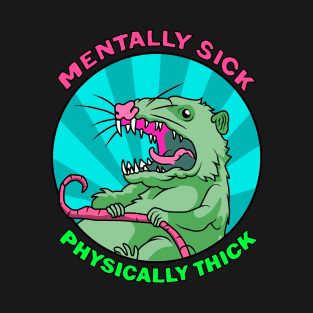 Possum - Mentally Sick Physically Thick T-Shirt