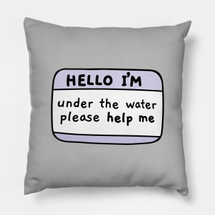 Hello Im under the water, name tag Pillow