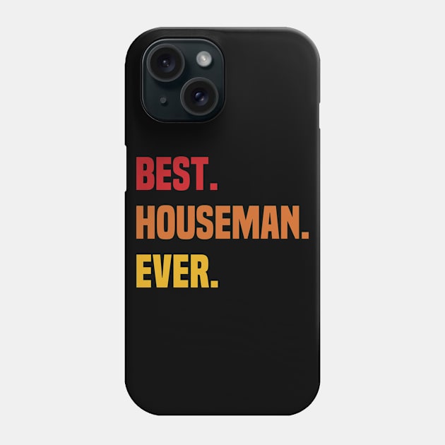 BEST HOUSEMAN EVER ,HOUSEMAN NAME Phone Case by Smeis